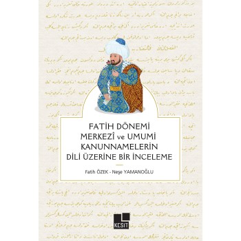 Fatih Dönemi Merkezî Ve Umumî Kanunnamelerin Dili Üzerine Bir İnceleme