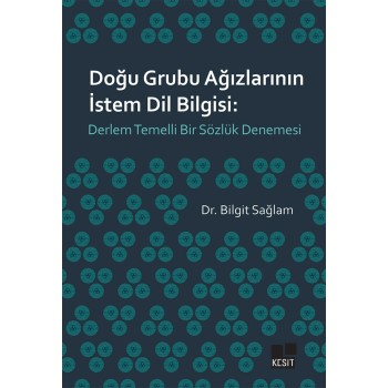 Doğu Grubu Ağızlarının İstem Dil Bilgisi: Derlem Temelli Bir Sözlük Denemesi