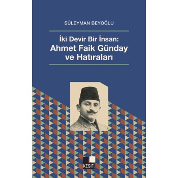 İki Devir Bir İnsan - Ahmet Faik Günday Ve Hatıraları